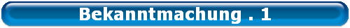 Bekanntmachung . 1