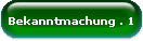 Bekanntmachung . 1