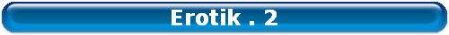 Erotik . 2