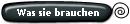 Was sie brauchen